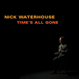 Nick	WATERHOUSE Time's All Gone	  